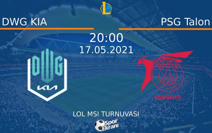 17 Mayıs 2021 DWG KIA vs PSG Talon maçı Hangi Kanalda Saat Kaçta Yayınlanacak?