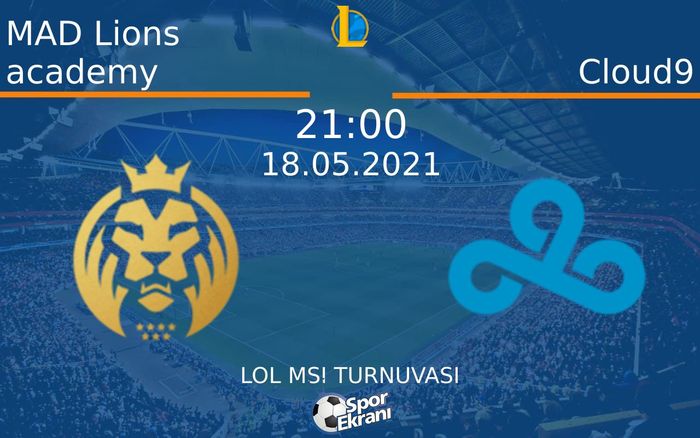 18 Mayıs 2021 MAD Lions academy vs Cloud9 maçı Hangi Kanalda Saat Kaçta Yayınlanacak?