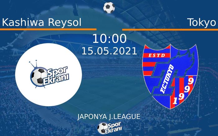 15 Mayıs 2021 Kashiwa Reysol vs Tokyo maçı Hangi Kanalda Saat Kaçta Yayınlanacak? 15 Mayıs 2021 Kashiwa Reysol vs Tokyo maçı Hangi Kanalda Saat Kaçta Yayınlanacak?
