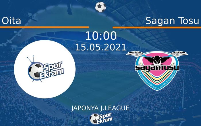 15 Mayıs 2021 Oita vs Sagan Tosu maçı Hangi Kanalda Saat Kaçta Yayınlanacak? 15 Mayıs 2021 Oita vs Sagan Tosu maçı Hangi Kanalda Saat Kaçta Yayınlanacak?