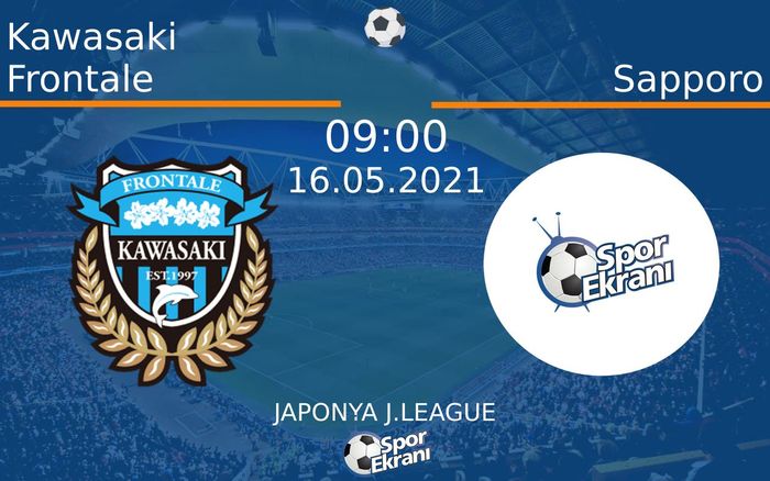 16 Mayıs 2021 Kawasaki Frontale vs Sapporo maçı Hangi Kanalda Saat Kaçta Yayınlanacak? 16 Mayıs 2021 Kawasaki Frontale vs Sapporo maçı Hangi Kanalda Saat Kaçta Yayınlanacak?