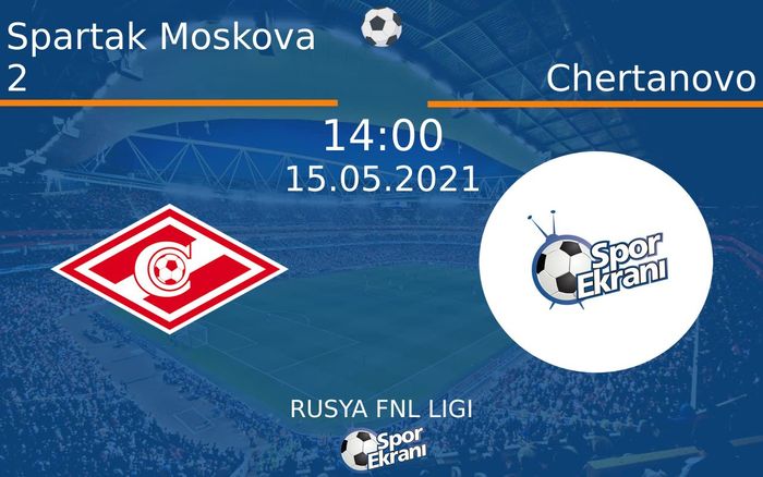 15 Mayıs 2021 Spartak Moskova 2 vs Chertanovo maçı Hangi Kanalda Saat Kaçta Yayınlanacak? 15 Mayıs 2021 Spartak Moskova 2 vs Chertanovo maçı Hangi Kanalda Saat Kaçta Yayınlanacak?