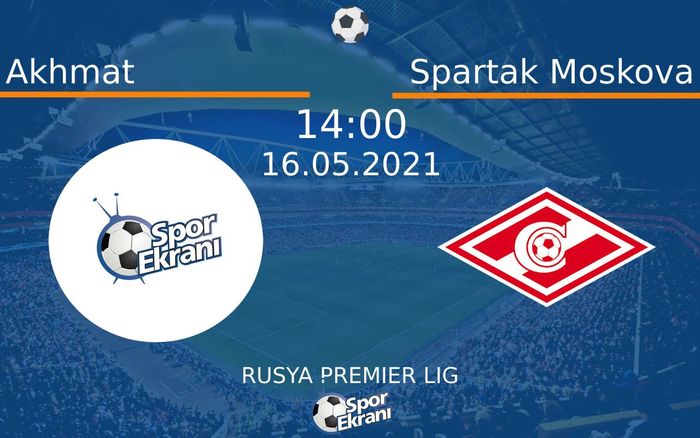 16 Mayıs 2021 Akhmat vs Spartak Moskova maçı Hangi Kanalda Saat Kaçta Yayınlanacak? 16 Mayıs 2021 Akhmat vs Spartak Moskova maçı Hangi Kanalda Saat Kaçta Yayınlanacak?