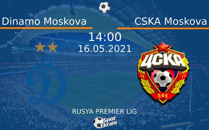 16 Mayıs 2021 Dinamo Moskova vs CSKA Moskova maçı Hangi Kanalda Saat Kaçta Yayınlanacak? 16 Mayıs 2021 Dinamo Moskova vs CSKA Moskova maçı Hangi Kanalda Saat Kaçta Yayınlanacak?
