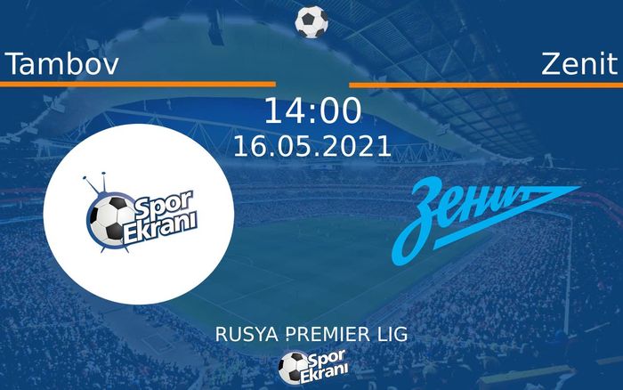 16 Mayıs 2021 Tambov vs Zenit maçı Hangi Kanalda Saat Kaçta Yayınlanacak? 16 Mayıs 2021 Tambov vs Zenit maçı Hangi Kanalda Saat Kaçta Yayınlanacak?