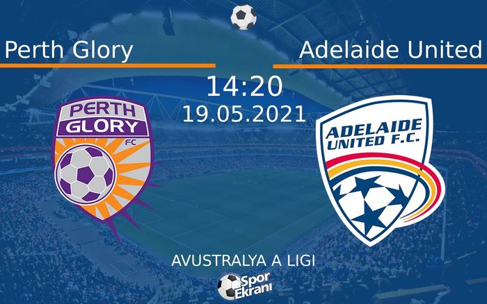 19 Mayıs 2021 Perth Glory vs Adelaide United maçı Hangi Kanalda Saat Kaçta Yayınlanacak? 19 Mayıs 2021 Perth Glory vs Adelaide United maçı Hangi Kanalda Saat Kaçta Yayınlanacak?