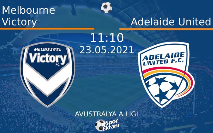 23 Mayıs 2021 Melbourne Victory vs Adelaide United maçı Hangi Kanalda Saat Kaçta Yayınlanacak?