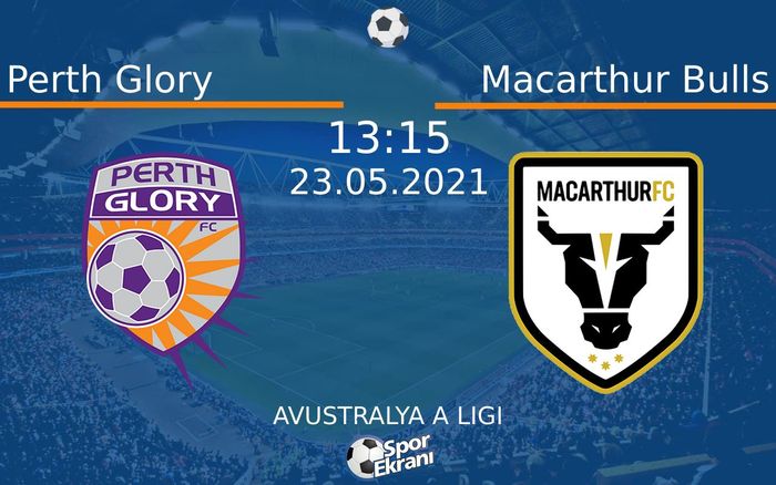 23 Mayıs 2021 Perth Glory vs Macarthur Bulls maçı Hangi Kanalda Saat Kaçta Yayınlanacak?