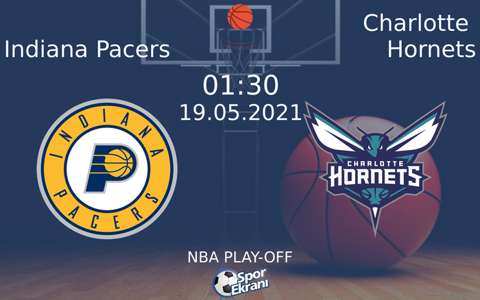 19 Mayıs 2021 Indiana Pacers vs Charlotte Hornets maçı Hangi Kanalda Saat Kaçta Yayınlanacak?