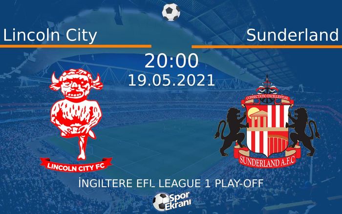 19 Mayıs 2021 Lincoln City vs Sunderland maçı Hangi Kanalda Saat Kaçta Yayınlanacak?