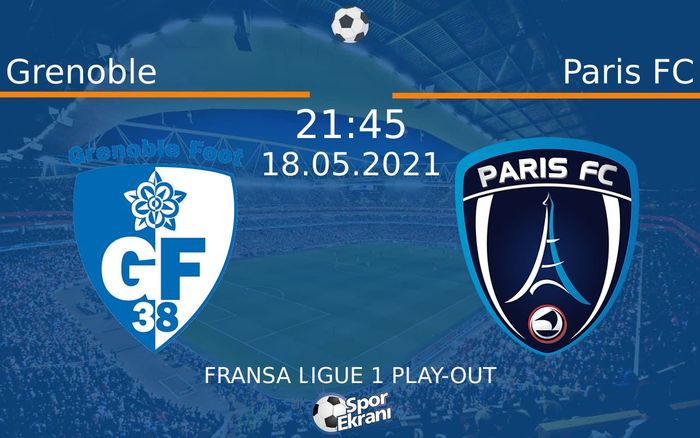 18 Mayıs 2021 Grenoble vs Paris FC maçı Hangi Kanalda Saat Kaçta Yayınlanacak?