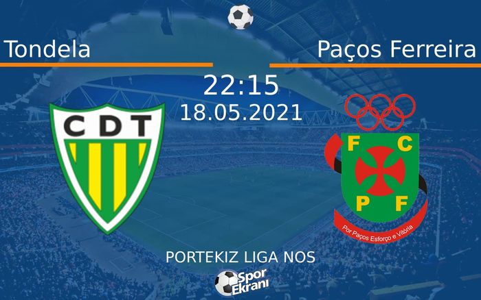 18 Mayıs 2021 Tondela vs Paços Ferreira maçı Hangi Kanalda Saat Kaçta Yayınlanacak?