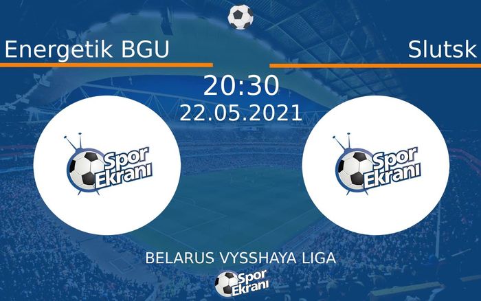 22 Mayıs 2021 Energetik BGU vs Slutsk maçı Hangi Kanalda Saat Kaçta Yayınlanacak? 22 Mayıs 2021 Energetik BGU vs Slutsk maçı Hangi Kanalda Saat Kaçta Yayınlanacak?