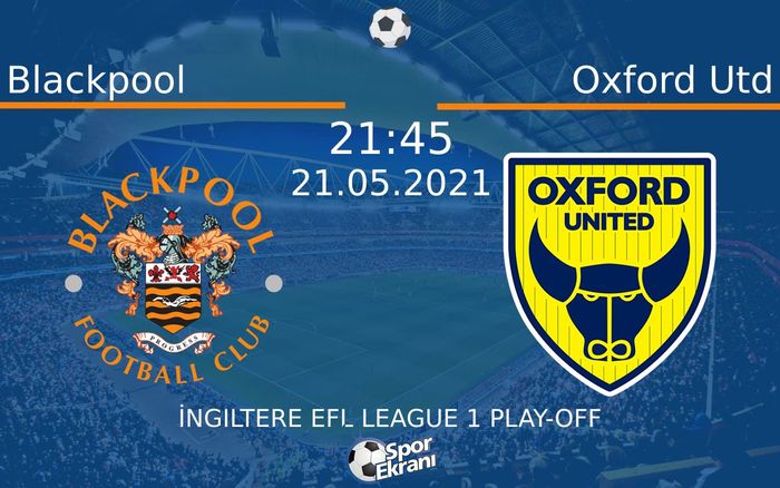 21 Mayıs 2021 Blackpool vs Oxford Utd maçı Hangi Kanalda Saat Kaçta Yayınlanacak? 21 Mayıs 2021 Blackpool vs Oxford Utd maçı Hangi Kanalda Saat Kaçta Yayınlanacak?