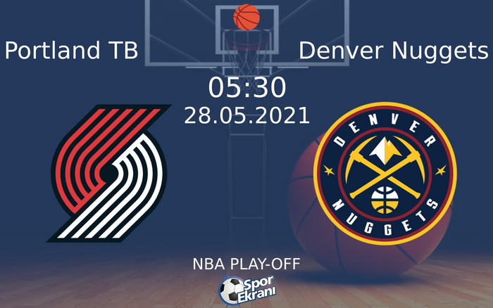 28 Mayıs 2021 Portland TB vs Denver Nuggets maçı Hangi Kanalda Saat Kaçta Yayınlanacak? 28 Mayıs 2021 Portland TB vs Denver Nuggets maçı Hangi Kanalda Saat Kaçta Yayınlanacak?