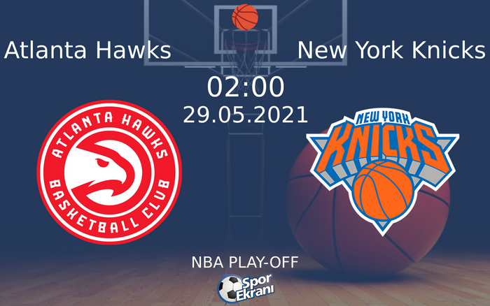 29 Mayıs 2021 Atlanta Hawks vs New York Knicks maçı Hangi Kanalda Saat Kaçta Yayınlanacak? 29 Mayıs 2021 Atlanta Hawks vs New York Knicks maçı Hangi Kanalda Saat Kaçta Yayınlanacak?
