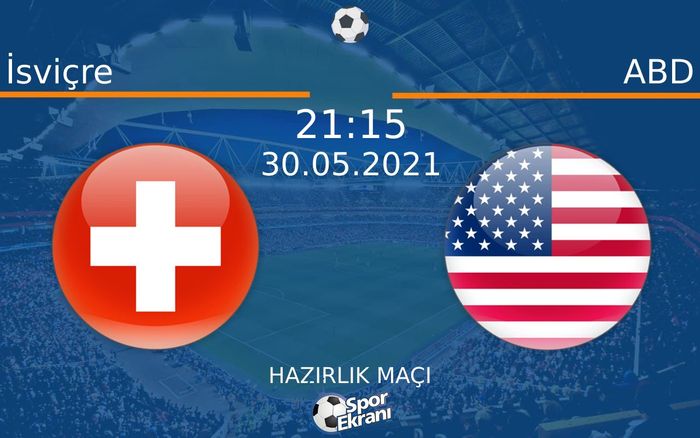 30 Mayıs 2021 İsviçre vs ABD maçı Hangi Kanalda Saat Kaçta Yayınlanacak? 30 Mayıs 2021 İsviçre vs ABD maçı Hangi Kanalda Saat Kaçta Yayınlanacak?