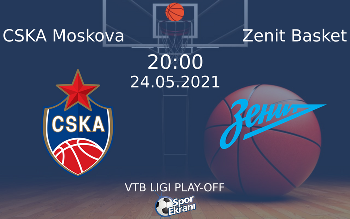 24 Mayıs 2021 CSKA Moskova vs Zenit Basket maçı Hangi Kanalda Saat Kaçta Yayınlanacak? 24 Mayıs 2021 CSKA Moskova vs Zenit Basket maçı Hangi Kanalda Saat Kaçta Yayınlanacak?