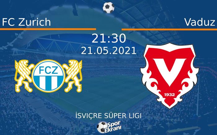 21 Mayıs 2021 FC Zurich vs Vaduz maçı Hangi Kanalda Saat Kaçta Yayınlanacak?