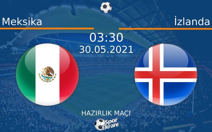 30 Mayıs 2021 Meksika vs İzlanda maçı Hangi Kanalda Saat Kaçta Yayınlanacak? 30 Mayıs 2021 Meksika vs İzlanda maçı Hangi Kanalda Saat Kaçta Yayınlanacak?