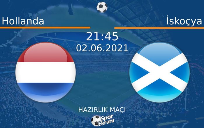 02 Haziran 2021 Hollanda vs İskoçya maçı Hangi Kanalda Saat Kaçta Yayınlanacak? 02 Haziran 2021 Hollanda vs İskoçya maçı Hangi Kanalda Saat Kaçta Yayınlanacak?