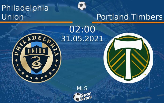 31 Mayıs 2021 Philadelphia Union vs Portland Timbers maçı Hangi Kanalda Saat Kaçta Yayınlanacak? 31 Mayıs 2021 Philadelphia Union vs Portland Timbers maçı Hangi Kanalda Saat Kaçta Yayınlanacak?
