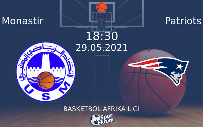 29 Mayıs 2021 Monastir vs Patriots maçı Hangi Kanalda Saat Kaçta Yayınlanacak? 29 Mayıs 2021 Monastir vs Patriots maçı Hangi Kanalda Saat Kaçta Yayınlanacak?