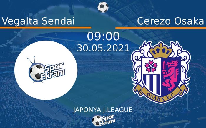 30 Mayıs 2021 Vegalta Sendai vs Cerezo Osaka maçı Hangi Kanalda Saat Kaçta Yayınlanacak? 30 Mayıs 2021 Vegalta Sendai vs Cerezo Osaka maçı Hangi Kanalda Saat Kaçta Yayınlanacak?