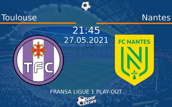 27 Mayıs 2021 Toulouse vs Nantes maçı Hangi Kanalda Saat Kaçta Yayınlanacak? 27 Mayıs 2021 Toulouse vs Nantes maçı Hangi Kanalda Saat Kaçta Yayınlanacak?