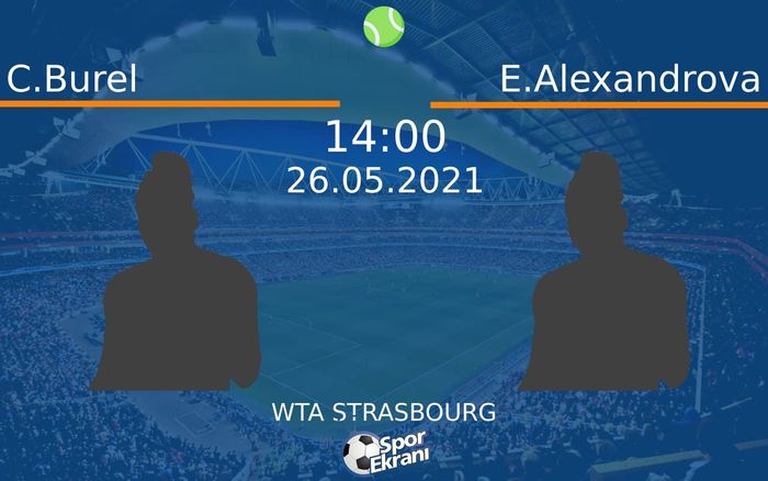26 Mayıs 2021 C.Burel vs E.Alexandrova maçı Hangi Kanalda Saat Kaçta Yayınlanacak? 26 Mayıs 2021 C.Burel vs E.Alexandrova maçı Hangi Kanalda Saat Kaçta Yayınlanacak?
