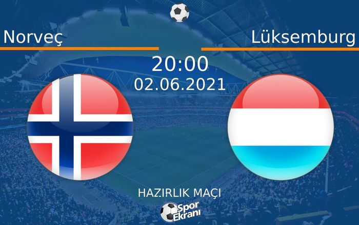 02 Haziran 2021 Norveç vs Lüksemburg maçı Hangi Kanalda Saat Kaçta Yayınlanacak? 02 Haziran 2021 Norveç vs Lüksemburg maçı Hangi Kanalda Saat Kaçta Yayınlanacak?