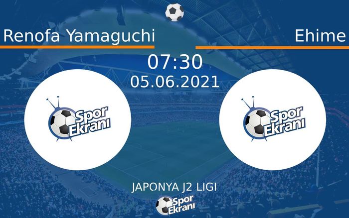 05 Haziran 2021 Renofa Yamaguchi vs Ehime maçı Hangi Kanalda Saat Kaçta Yayınlanacak?