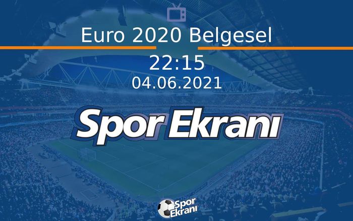 04 Haziran 2021 Futbol Belgeseli - Euro 2020 Belgesel  Hangi Kanalda Saat Kaçta Yayınlanacak? 04 Haziran 2021 Futbol Belgeseli - Euro 2020 Belgesel  Hangi Kanalda Saat Kaçta Yayınlanacak?