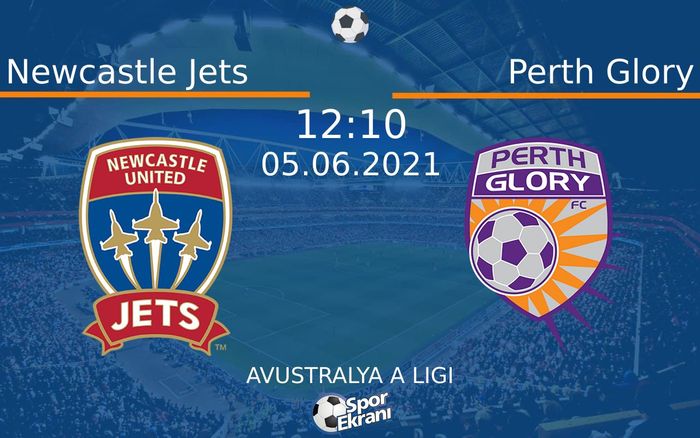 05 Haziran 2021 Newcastle Jets vs Perth Glory maçı Hangi Kanalda Saat Kaçta Yayınlanacak?