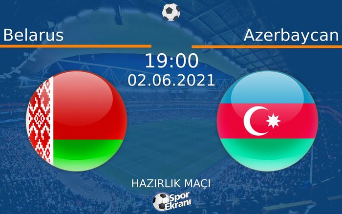02 Haziran 2021 Belarus vs Azerbaycan maçı Hangi Kanalda Saat Kaçta Yayınlanacak? 02 Haziran 2021 Belarus vs Azerbaycan maçı Hangi Kanalda Saat Kaçta Yayınlanacak?