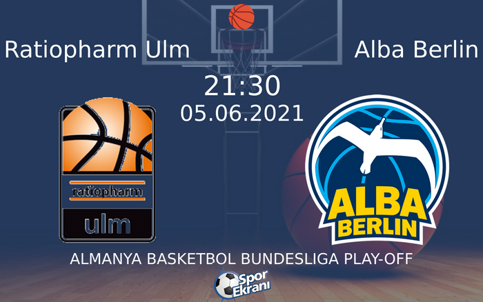 05 Haziran 2021 Ratiopharm Ulm vs Alba Berlin maçı Hangi Kanalda Saat Kaçta Yayınlanacak?