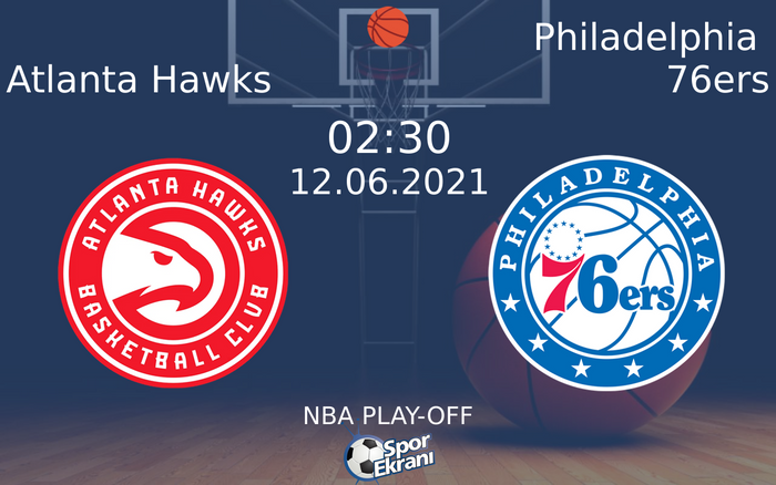 12 Haziran 2021 Atlanta Hawks vs Philadelphia 76ers maçı Hangi Kanalda Saat Kaçta Yayınlanacak?