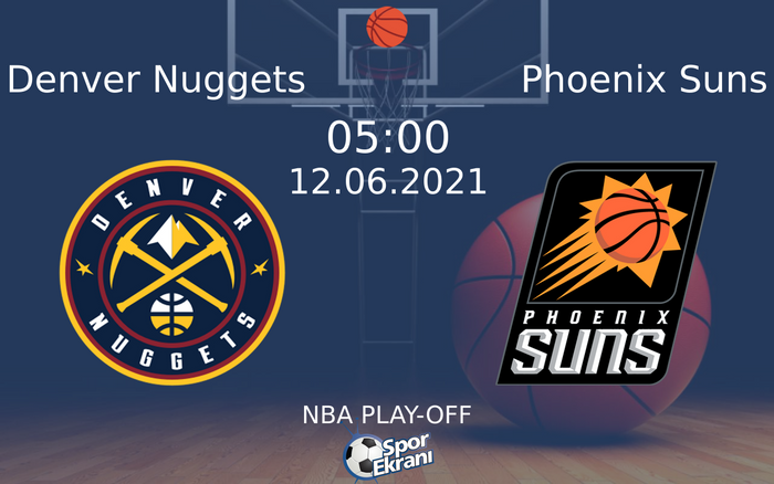 12 Haziran 2021 Denver Nuggets vs Phoenix Suns maçı Hangi Kanalda Saat Kaçta Yayınlanacak?