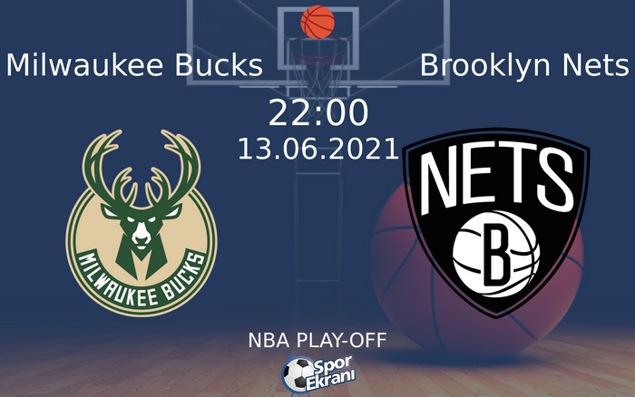 13 Haziran 2021 Milwaukee Bucks vs Brooklyn Nets maçı Hangi Kanalda Saat Kaçta Yayınlanacak?