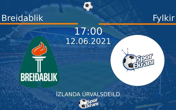 12 Haziran 2021 Breidablik vs Fylkir maçı Hangi Kanalda Saat Kaçta Yayınlanacak?