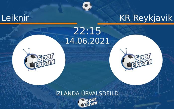 14 Haziran 2021 Leiknir vs KR Reykjavik maçı Hangi Kanalda Saat Kaçta Yayınlanacak?