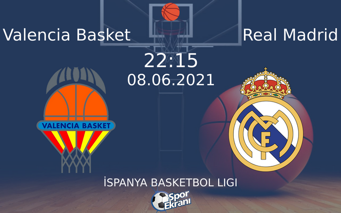 08 Haziran 2021 Valencia Basket vs Real Madrid maçı Hangi Kanalda Saat Kaçta Yayınlanacak?