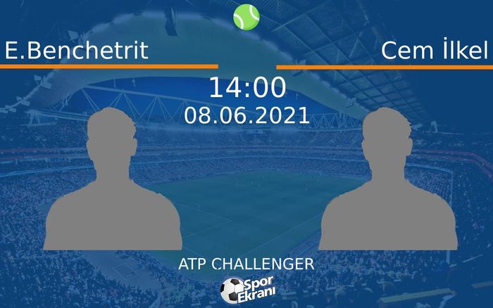 08 Haziran 2021 E.Benchetrit vs Cem İlkel maçı Hangi Kanalda Saat Kaçta Yayınlanacak? 08 Haziran 2021 E.Benchetrit vs Cem İlkel maçı Hangi Kanalda Saat Kaçta Yayınlanacak?