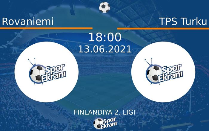 13 Haziran 2021 Rovaniemi vs TPS Turku maçı Hangi Kanalda Saat Kaçta Yayınlanacak?