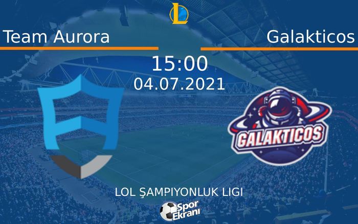 04 Temmuz 2021 Team Aurora vs Galakticos maçı Hangi Kanalda Saat Kaçta Yayınlanacak? 04 Temmuz 2021 Team Aurora vs Galakticos maçı Hangi Kanalda Saat Kaçta Yayınlanacak?