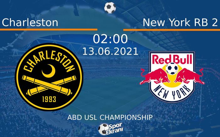 13 Haziran 2021 Charleston vs New York RB 2 maçı Hangi Kanalda Saat Kaçta Yayınlanacak?