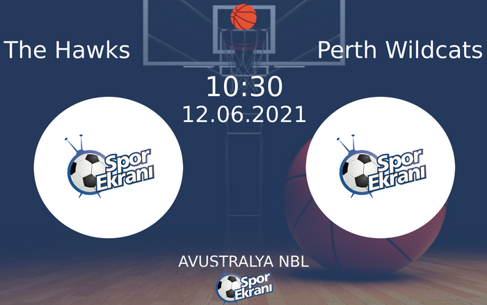 12 Haziran 2021 The Hawks vs Perth Wildcats maçı Hangi Kanalda Saat Kaçta Yayınlanacak?