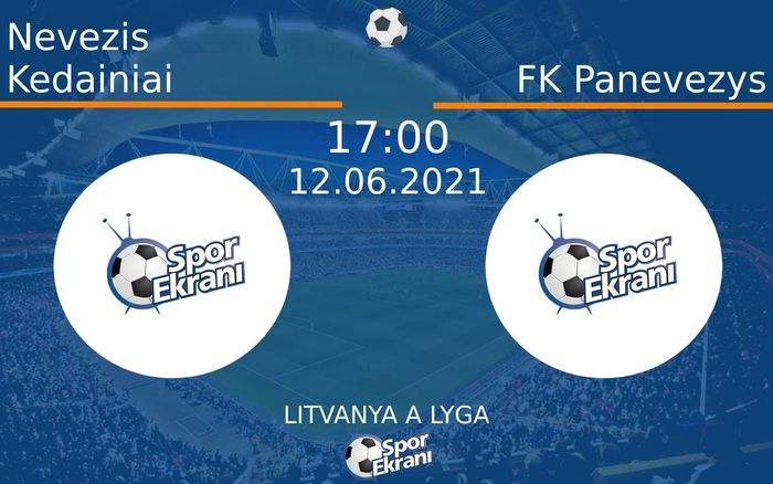 12 Haziran 2021 Nevezis Kedainiai vs FK Panevezys maçı Hangi Kanalda Saat Kaçta Yayınlanacak?