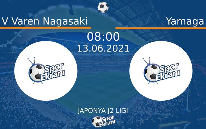 13 Haziran 2021 V Varen Nagasaki vs Yamaga maçı Hangi Kanalda Saat Kaçta Yayınlanacak?