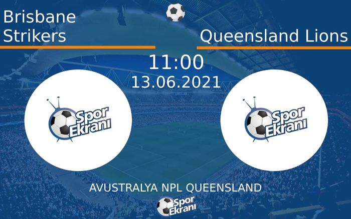 13 Haziran 2021 Brisbane Strikers vs Queensland Lions maçı Hangi Kanalda Saat Kaçta Yayınlanacak?